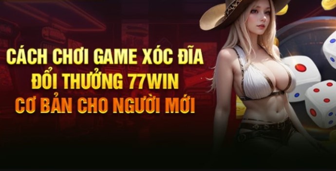 Cách chơi Game xóc đĩa đổi thưởng 77WIN