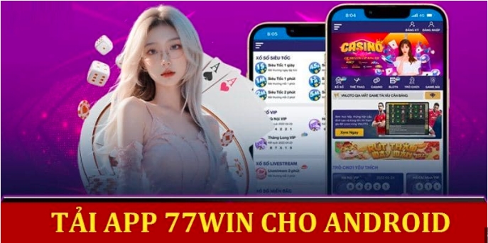 Vì sao nên Tải app 77WIN?